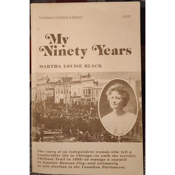 MY NINETY YEARS: HER STORY FROM THE DAWSON GOLD FIELDS TO... by Martha Louise Bl - Picture 1 of 6